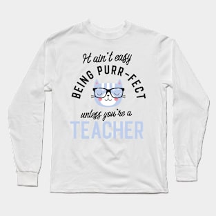 Teacher Cat Gifts for Cat Lovers - It ain't easy being Purr Fect Long Sleeve T-Shirt